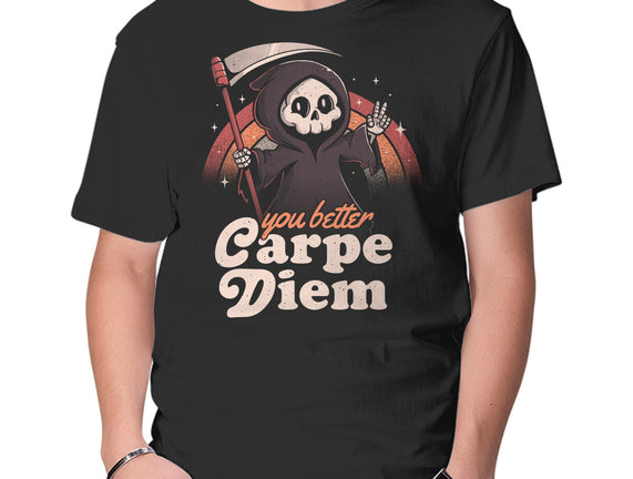 You Better Carpe Diem