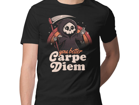 You Better Carpe Diem