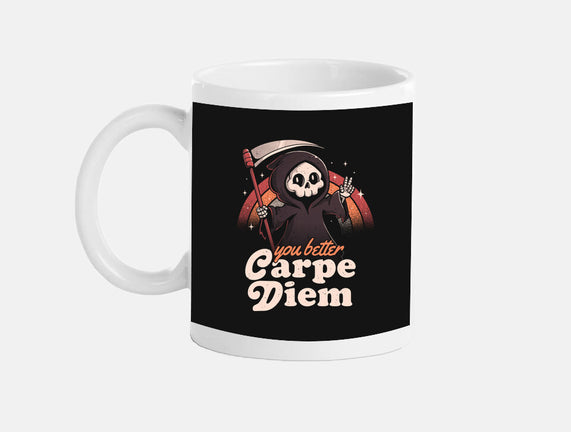 You Better Carpe Diem