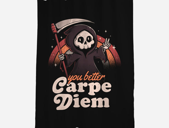 You Better Carpe Diem
