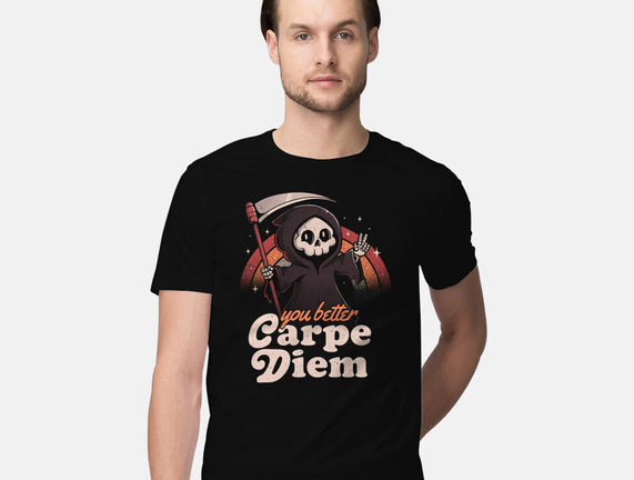 You Better Carpe Diem