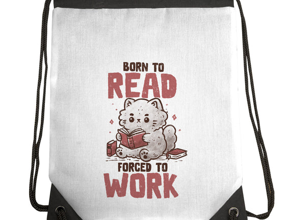 Born To Read Forced To Work