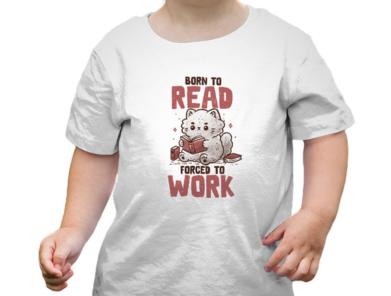 Born To Read Forced To Work