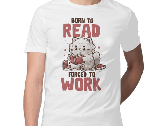Born To Read Forced To Work