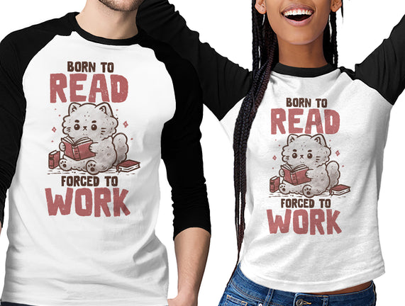 Born To Read Forced To Work