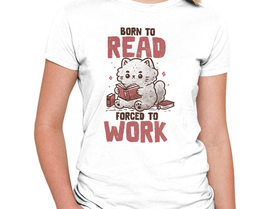 Born To Read Forced To Work