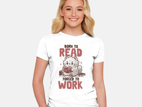 Born To Read Forced To Work