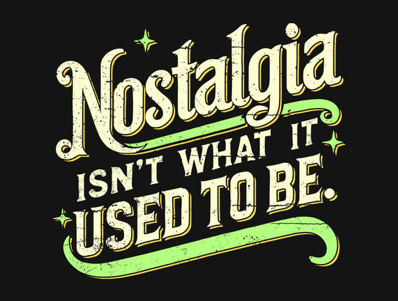 Nostalgia Isn't What It Used To Be