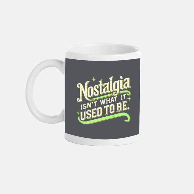 Nostalgia Isn't What It Used To Be-None-Mug-Drinkware-BridgeWalker