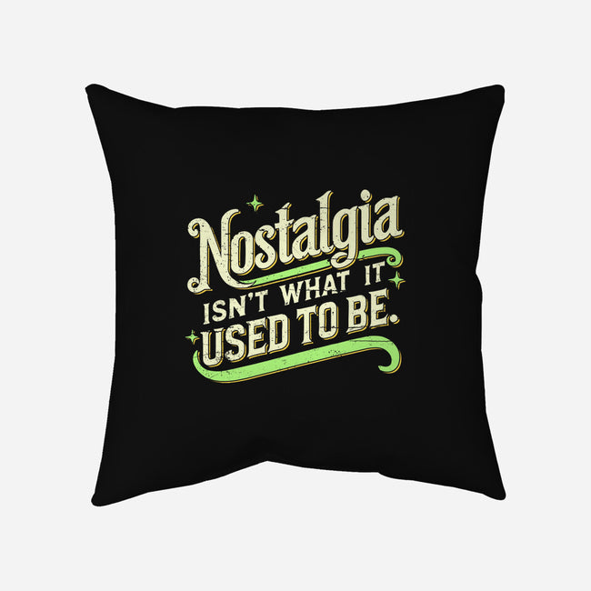 Nostalgia Isn't What It Used To Be-None-Removable Cover w Insert-Throw Pillow-BridgeWalker
