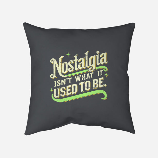 Nostalgia Isn't What It Used To Be-None-Removable Cover w Insert-Throw Pillow-BridgeWalker