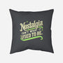 Nostalgia Isn't What It Used To Be-None-Removable Cover w Insert-Throw Pillow-BridgeWalker