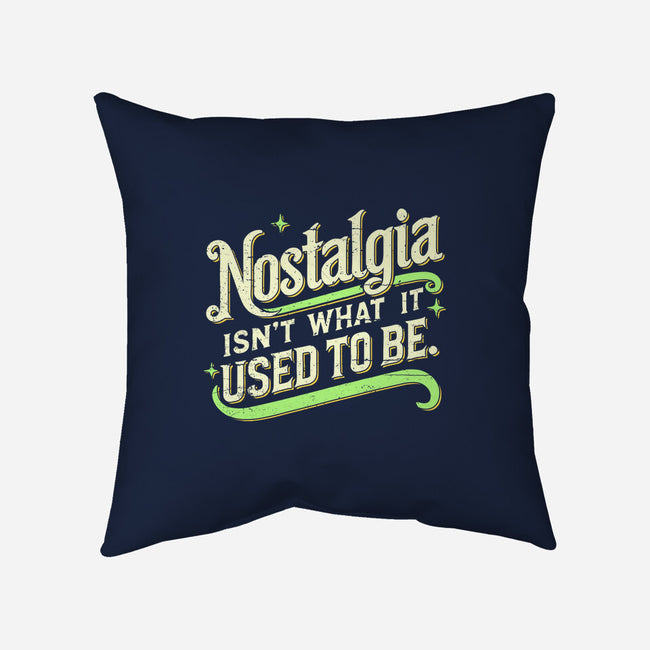 Nostalgia Isn't What It Used To Be-None-Removable Cover w Insert-Throw Pillow-BridgeWalker