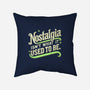 Nostalgia Isn't What It Used To Be-None-Removable Cover w Insert-Throw Pillow-BridgeWalker