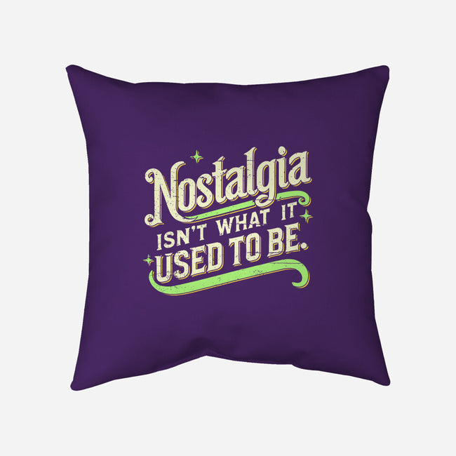 Nostalgia Isn't What It Used To Be-None-Removable Cover w Insert-Throw Pillow-BridgeWalker