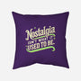 Nostalgia Isn't What It Used To Be-None-Removable Cover w Insert-Throw Pillow-BridgeWalker