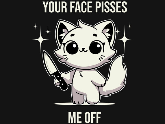 Your Face Pisses Me Off