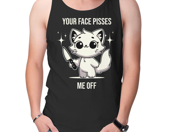 Your Face Pisses Me Off