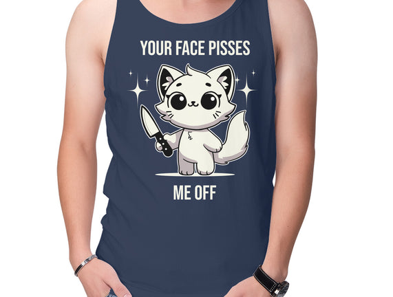Your Face Pisses Me Off
