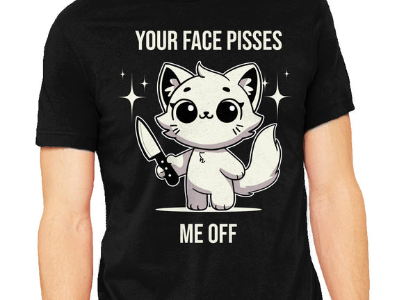 Your Face Pisses Me Off
