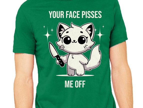 Your Face Pisses Me Off