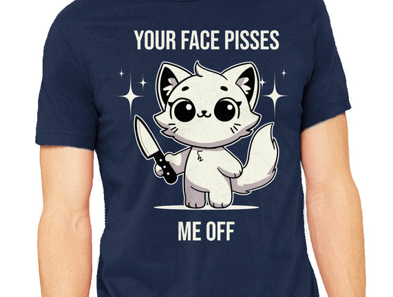 Your Face Pisses Me Off