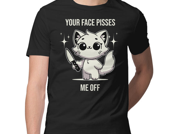 Your Face Pisses Me Off