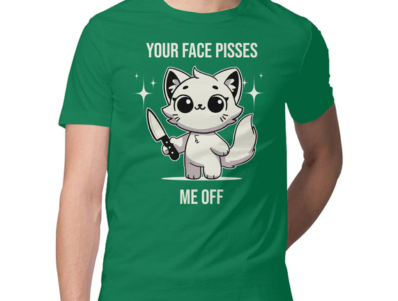 Your Face Pisses Me Off