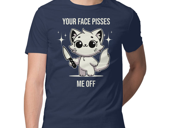 Your Face Pisses Me Off