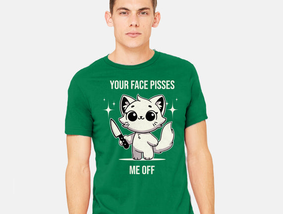 Your Face Pisses Me Off