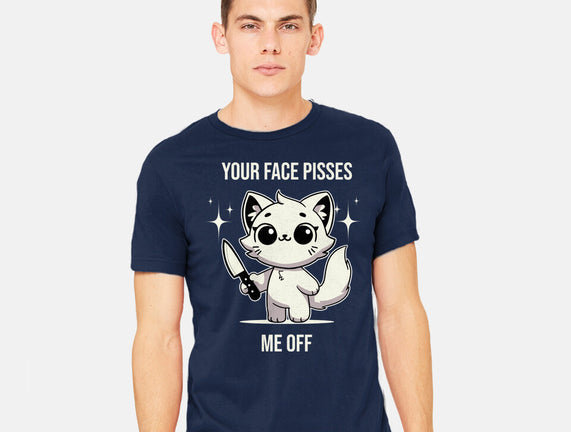 Your Face Pisses Me Off