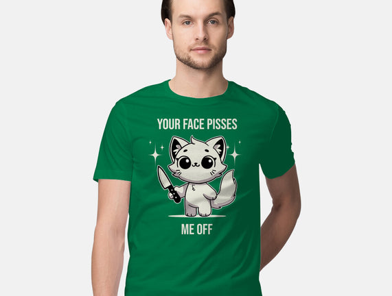 Your Face Pisses Me Off