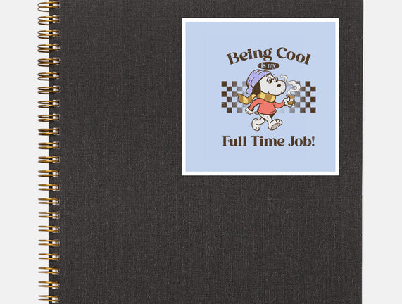 Being Cool Is My Full-Time Job