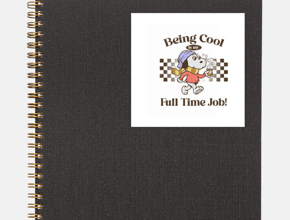 Being Cool Is My Full-Time Job