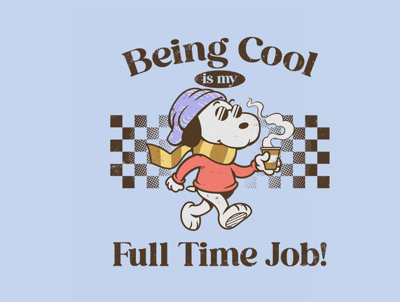 Being Cool Is My Full-Time Job