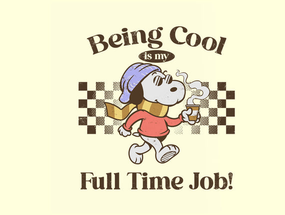 Being Cool Is My Full-Time Job