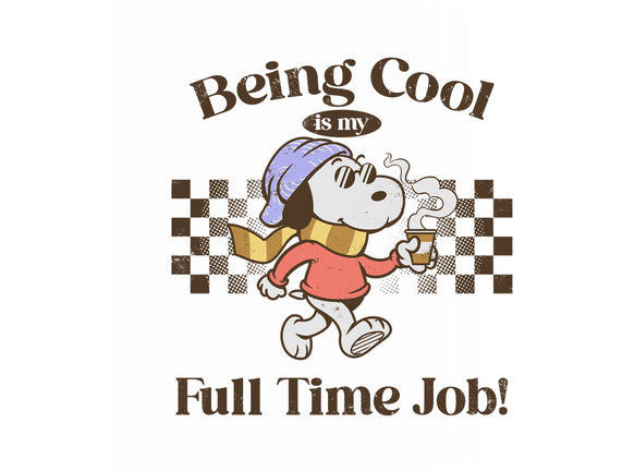 Being Cool Is My Full-Time Job