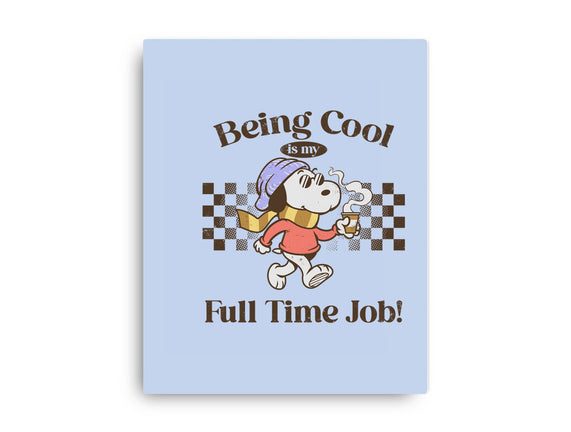 Being Cool Is My Full-Time Job