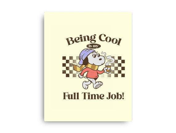 Being Cool Is My Full-Time Job