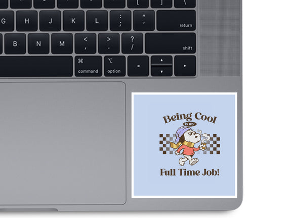 Being Cool Is My Full-Time Job