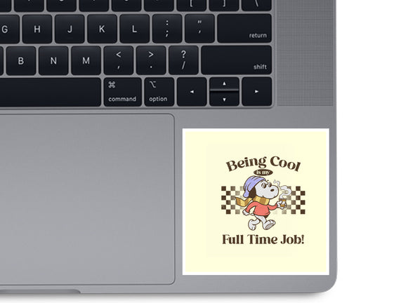 Being Cool Is My Full-Time Job