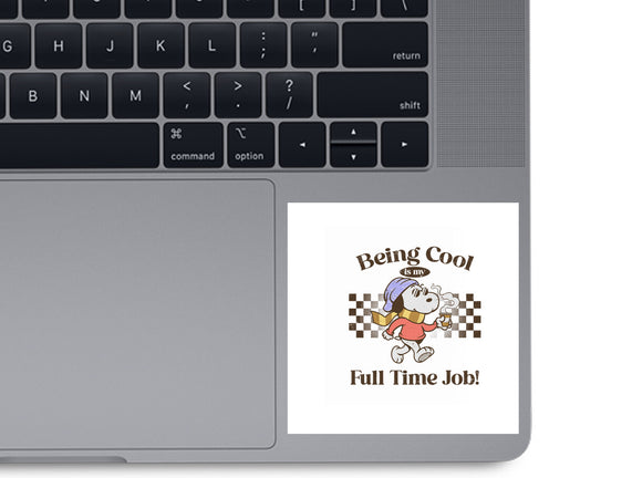 Being Cool Is My Full-Time Job