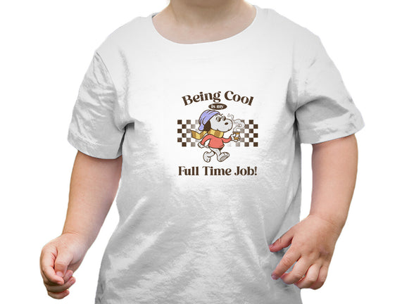 Being Cool Is My Full-Time Job