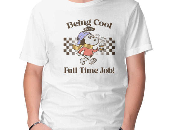Being Cool Is My Full-Time Job