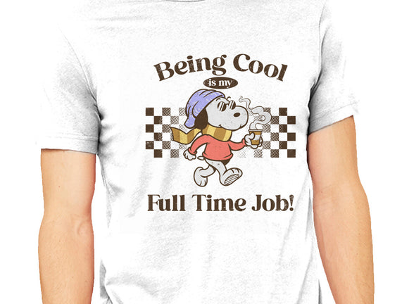 Being Cool Is My Full-Time Job