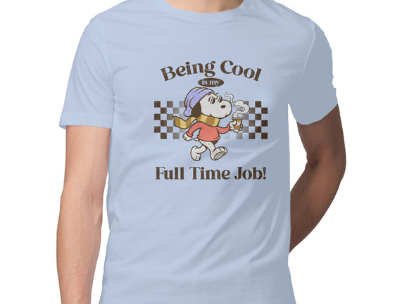 Being Cool Is My Full-Time Job