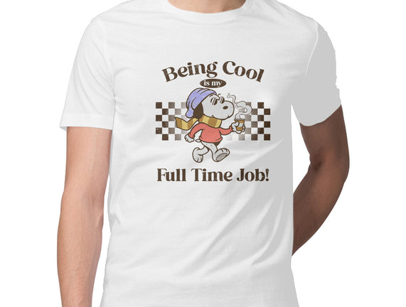 Being Cool Is My Full-Time Job