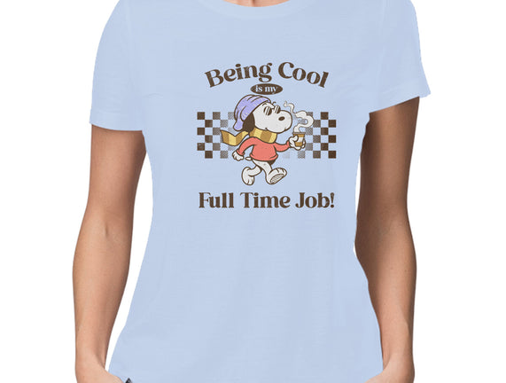 Being Cool Is My Full-Time Job