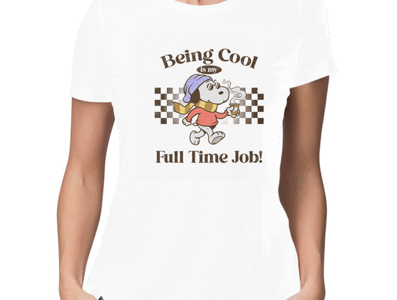 Being Cool Is My Full-Time Job