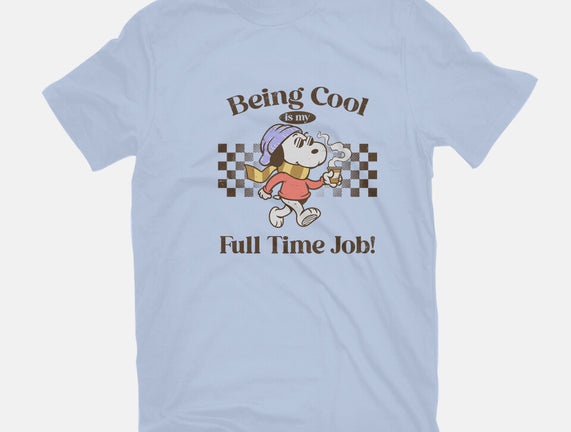 Being Cool Is My Full-Time Job